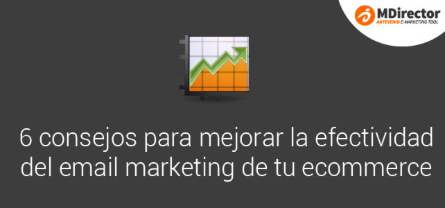 6 consejos para mejorar la efectividad del email marketing de tu ecommerce