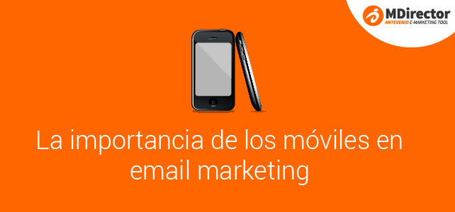 La importancia de los móviles en email marketing