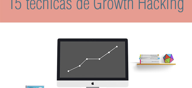 15 técnicas maestras de Growth Hacking